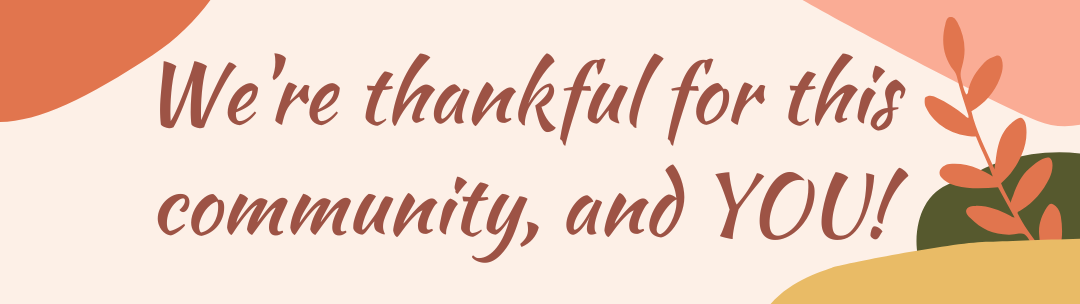We're thankful for this community and YOU!